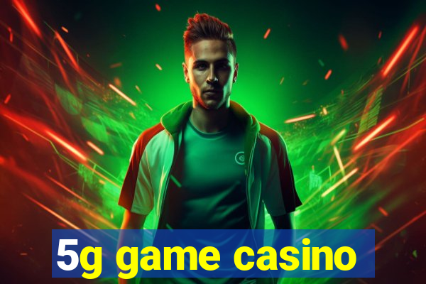 5g game casino
